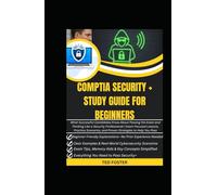 CompTIA SECURITY + STUDY GUIDE FOR BEGINNERS: What Successful Candidates Know About Passing the Exam and Thinking Like a Security Professional | Exam-Focused Lessons, Practice Scenarios