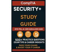 CompTIA Security+ Study Guide:SY0-701, A+ 220-1101 & 220-1102 500+ Practice Questions, Exam Tips & Career Insights - Pass Your Exams & Boost Your IT Career