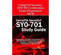 Comptia Security+ Sy0-701 Certification Exam Preparation - New: Easily Pass The New Comptia Security+ Sy0-701 Exam On Your First Try (Latest Questions + Exclusive Detailed Explanation & References)