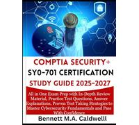 COMPTIA SECURITY+ SY0-701 CERTIFICATION STUDY GUIDE 2025-2027: All in One Exam Prep with In-Depth Review Material, Practice Test Questions, Answer ... Fundamentals and Pass With Confidence