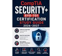 CompTIA Security+ SY0-701 Certification Study Guide 2026-2027 Edition:: Complete Exam Prep with Practice Questions, Cybersecurity Fundamentals, and Real-World Security Strategies