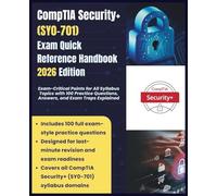 CompTIA Security+ (SY0-701) Exam Quick Reference Handbook 2026 Edition: Exam-Critical Points for All Syllabus Topics with 100 Practice Questions, Answers, and Exam Traps Explained