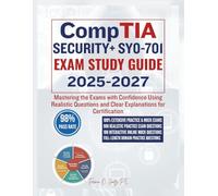 CompTIA SECURITY+ SY0-701 EXAM STUDY GUIDE 2025-2027: Mastering the Exams with Confidence Using Realistic Questions and Clear Explanations for Certification