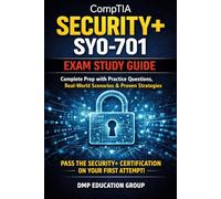 Comptia Security+ Sy0-701 Exam Study Guide: Complete Prep with Practice Questions, Real-World Scenarios, and Proven Strategies to Pass the Security+ Certification on Your First Attempt