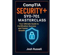 CompTIA Security+ SY0-701 Masterclass:Your Ultimate Guide to Certification Success and Career Growth