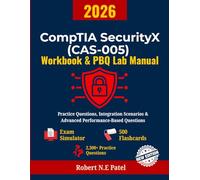 CompTIA SecurityX (CAS-005) Workbook & PBQ Lab Manual: Practice Exams, Integration Scenarios & Advanced Performance-Based Questions