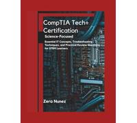 CompTIA Tech+ Certification Science-Focused Study Guide 2025: Essential IT Concepts, Troubleshooting Techniques, and Practical Review Questions for STEM Learners