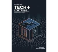 CompTIA Tech+ (FC0-U71) Study Guide: Complete Exam Prep with Practice Tests, Real-World Scenarios, and Exam-Day Strategies