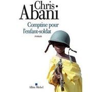 Comptine pour l'enfant-soldat Anne Wicke (Traduction), Chris Abani (Auteur)