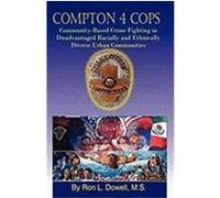 Compton 4 Cops: Community-Based Crime Fighting in Disadvantaged Racially and Ehtnically Diverse Urban Communities Dowell, Ron L. (Auteur)