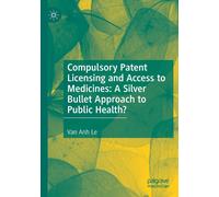 Compulsory Patent Licensing And Access To Medicines: A Silver Bullet Approach To Public Health?