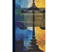 Compulsory Vaccination: The Establishment Of A Uniform System Of Vaccination For All Citizens And Inhabitants Of The State Of Louisiana, By Le