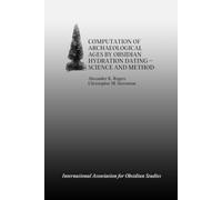 COMPUTATION OF ARCHAEOLOGICAL AGES BY OBSIDIAN HYDRATION DATING - SCIENCE AND METHOD