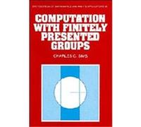 Computation With Finitely Presented Groups, Encyclopedia of Mathematics and Its Applications Charles C. Sims (Auteur)