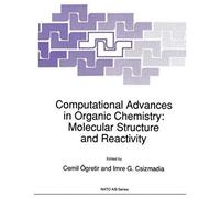 Computational Advances In Organic Chemistry: Molecular Structure And Reactivity