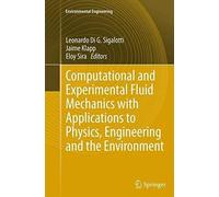 Computational And Experimental Fluid Mechanics With Applications To Physics, Engineering And The Environment