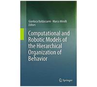 Computational And Robotic Models Of The Hierarchical Organization Of Behavior