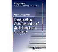 Computational Characterisation of Gold Nanocluster Structures - Andrew James Logsdail - Springer Nature B.V. - Livre en Anglais - Paperback Andrew James LogsdailAndrew James Logsdail (Auteur)