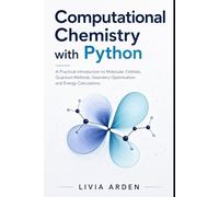 Computational Chemistry with Python: A Practical Introduction to Molecular Orbitals, Quantum Methods, Geometry Optimization, and Energy Calculations
