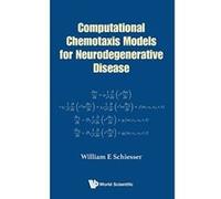 Computational Chemotaxis Models for Neurodegenerative Disease - [Livre en VO] William E Schiesser (Auteur)