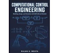 Computational Control Engineering: Modeling, Design, and Simulation with MATLAB and Simulink