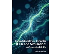Computational Fluid Dynamics (CFD) and Simulation: A Conceptual Guide