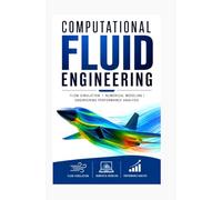 COMPUTATIONAL FLUID ENGINEERING: Flow simulation numerical modeling and engineering performance analysis