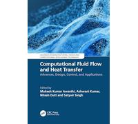 Computational Fluid Flow and Heat Transfer: Advances, Design, Control, and Applications