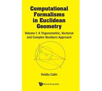 Computational Formalisms in Euclidean Geometry, Vol. I: A Trigonometric, Vectorial and Complex Numbers Approach