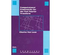 Computational Frameworks for the Fast Fourier Transform, Frontiers in Applied Mathematics Charles Van Loan (Auteur)