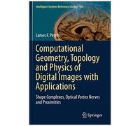 Computational Geometry, Topology And Physics Of Digital Images With Applications