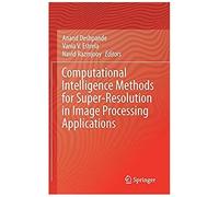 Computational Intelligence Methods For Super-Resolution In Image Processing Applications