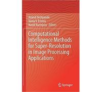 Computational Intelligence Methods For Super-Resolution In Image Processing Applications