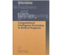 Computational Intelligence Processing in Medical Diagnosis, Studies in Fuzziness and Soft Computing, Vol. 96