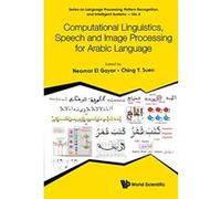 Computational Linguistics, Speech And Image Processing For Arabic Language (Series on Language Processing, Pattern Recognition, and Intelligent Systems) - [Livre en VO] Neamat El Gayar, Ching Y Suen (