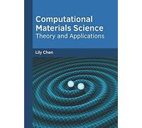 Computational Materials Science: Theory And Applications