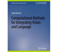 Computational Methods For Integrating Vision And Language