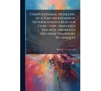 Computational Modeling Of A Time-Independent, Heterogeneous Reactor Core Using Simplified Discrete Ordinates Neutron Transport Techniques