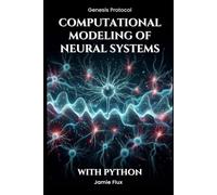 Computational Modeling of Neural Systems: Programming Biologically Realistic Simulations With Python