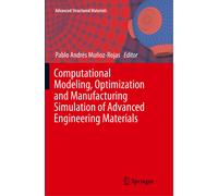 Computational Modeling, Optimization And Manufacturing Simulation Of Advanced Engineering Materials