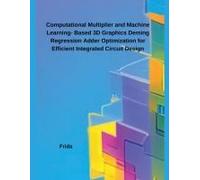 Computational Multiplier And Machine Learning- Based 3d Graphics Deming Regression Adder Optimization For Efficient Integrated Circuit Design
