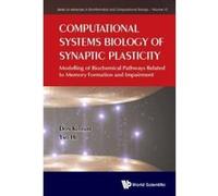 Computational Systems Biology Of Synaptic Plasticity: Modelling Of Biochemical Pathways Related To Memory Formation And Impairement (Series On Advances In Bioinformatics And Computational Biology) - [
