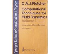 Computational Techniques For Fluid Dynamics T1 Fundamental And General Techniques - Second Edition