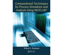 Computational Techniques For Process Simulation And Analysis Using Matlab®