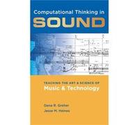 Computational Thinking in Sound by Heines Jesse M. Professor of Computer Science Professor of Computer Science University of Massachusetts Lowell Lowell M Heines Jesse M. Professor of Computer Science