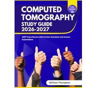 Computed Tomography Study Guide 2026-2027: ARRT Exam Review with Practice Questions and Answer Explanations