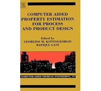 Computer Aided Property Estimation For Process And Product Design, Volume 19: Computers Aided Chemical Engineering (Computer Aided Chemical Engineering)