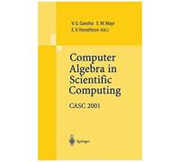 Computer Algebra In Scientific Computing Casc 2001 : Proceedings Of The Fourth International Workshop On Computer Algebra In Scientific Computing, Konstanz, Sept. 22-26, 2001