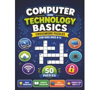 Computer and Technology Basics Crossword Puzzles for Kids ages 9-11: 50 Brain-Building Puzzles for Early Tech Learners! Fun and Educational!