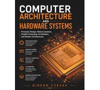 Computer Architecture and Hardware Systems: Processor Design, Memory Systems, Parallel Computing, AI Hardware, and Modern Architectures